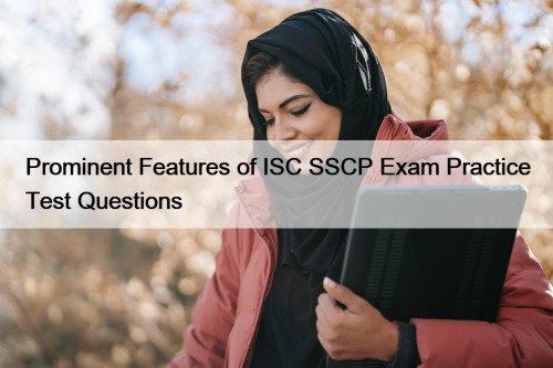 Prominent Features of ISC SSCP Exam Practice Test ...